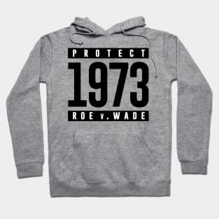 Protect Pro Choice 1973 Women's Rights Feminism Roe v Wade Hoodie